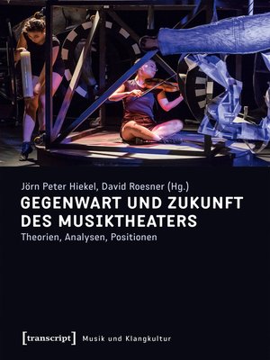 cover image of Gegenwart und Zukunft des Musiktheaters